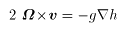 2\mbox{\boldmath$\Omega$} \! \times \! \mbox{\boldmath$v$} = -g\nabla h